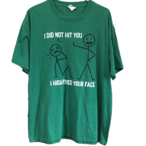I Did Not Hit You, I High Fived Your Face Green Tshirt Large